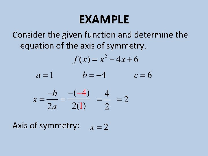 EXAMPLE Consider the given function and determine the equation of the axis of symmetry.