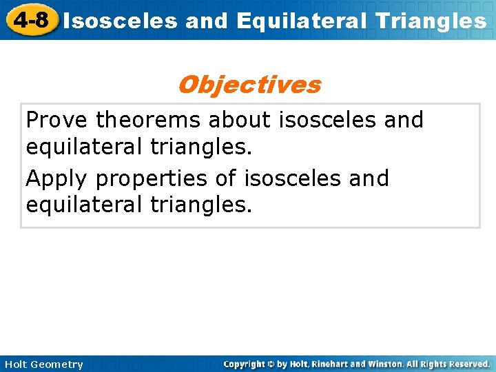 4 -8 Isosceles and Equilateral Triangles Objectives Prove theorems about isosceles and equilateral triangles.