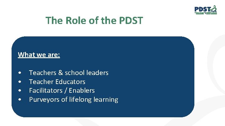The Role of the PDST What we are: • • Teachers & school leaders