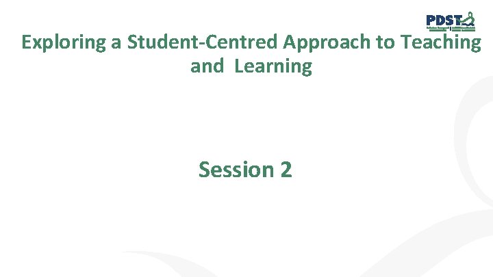 Exploring a Student-Centred Approach to Teaching and Learning Session 2 