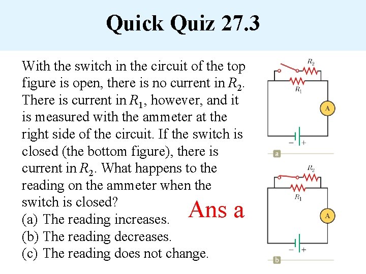 Quick Quiz 27. 3 With the switch in the circuit of the top figure