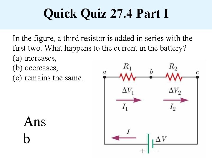 Quick Quiz 27. 4 Part I In the figure, a third resistor is added