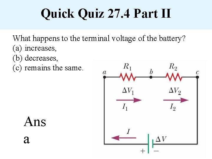 Quick Quiz 27. 4 Part II What happens to the terminal voltage of the