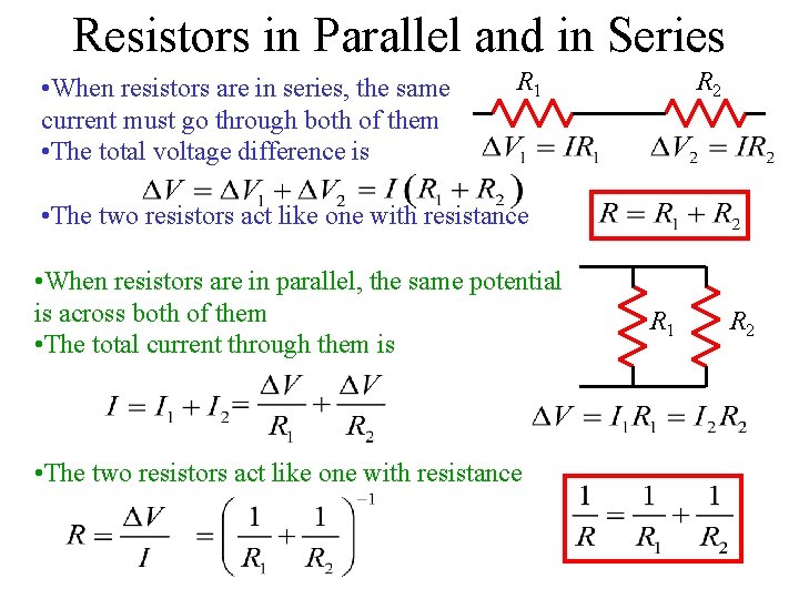 Resistors in Parallel and in Series • When resistors are in series, the same