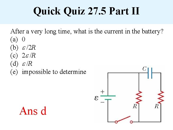 Quick Quiz 27. 5 Part II After a very long time, what is the