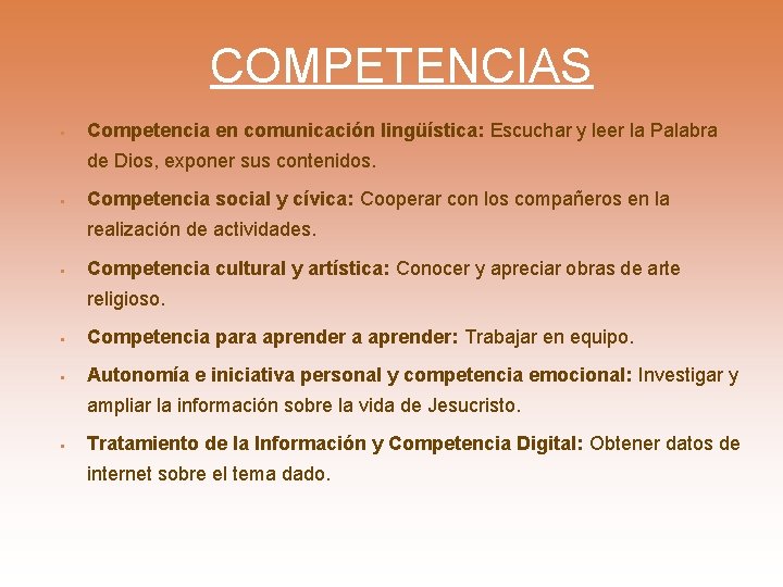 COMPETENCIAS § Competencia en comunicación lingüística: Escuchar y leer la Palabra de Dios, exponer COMPETENCIAS § Competencia en comunicación lingüística: Escuchar y leer la Palabra de Dios, exponer