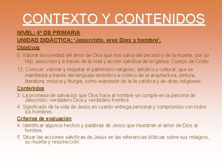 CONTEXTO Y CONTENIDOS NIVEL: 4º DE PRIMARIA UNIDAD DIDÁCTICA: ‘Jesucristo, eres Dios y hombre’. CONTEXTO Y CONTENIDOS NIVEL: 4º DE PRIMARIA UNIDAD DIDÁCTICA: ‘Jesucristo, eres Dios y hombre’.