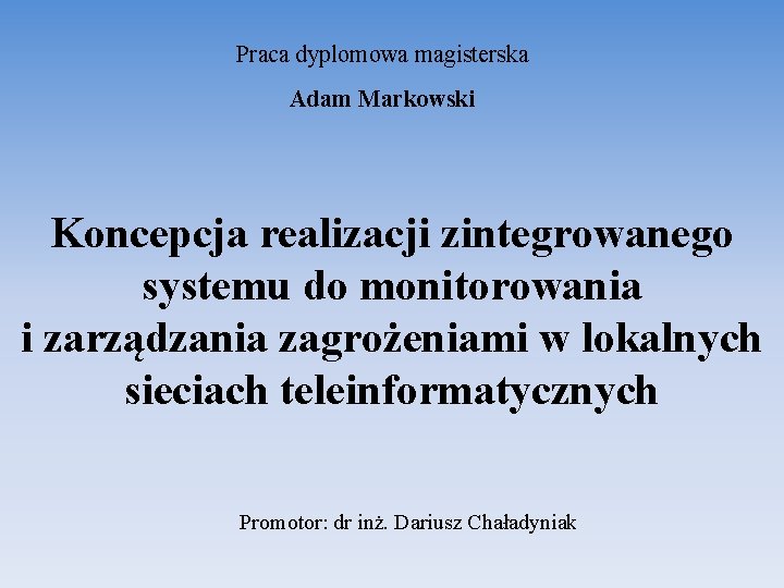 Praca dyplomowa magisterska Adam Markowski Koncepcja realizacji zintegrowanego systemu do monitorowania i zarządzania zagrożeniami