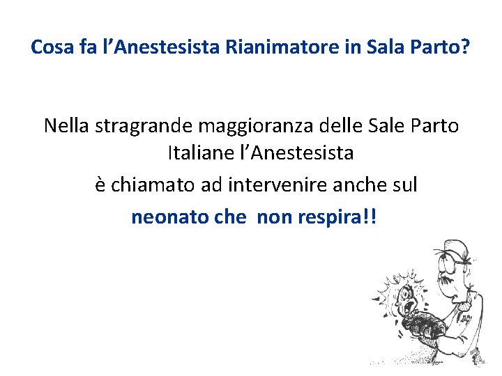 Cosa fa l’Anestesista Rianimatore in Sala Parto? Nella stragrande maggioranza delle Sale Parto Italiane