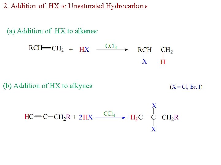 2. Addition of HX to Unsaturated Hydrocarbons (a) Addition of HX to alkenes: (b)