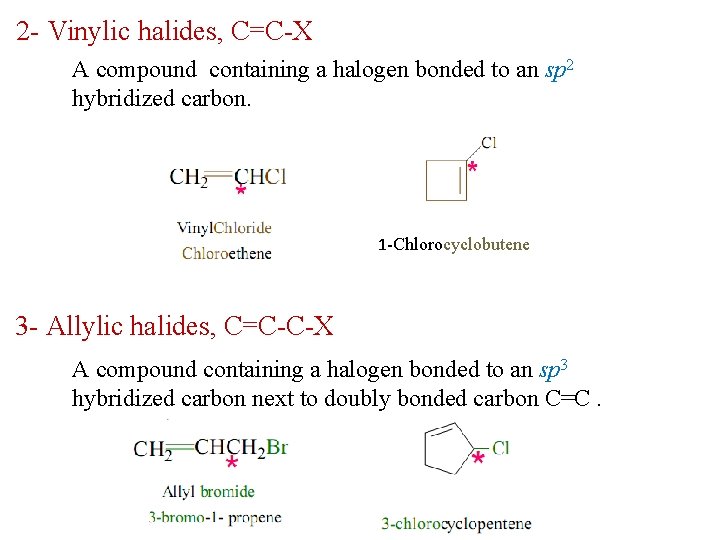 2 - Vinylic halides, C=C-X A compound containing a halogen bonded to an sp