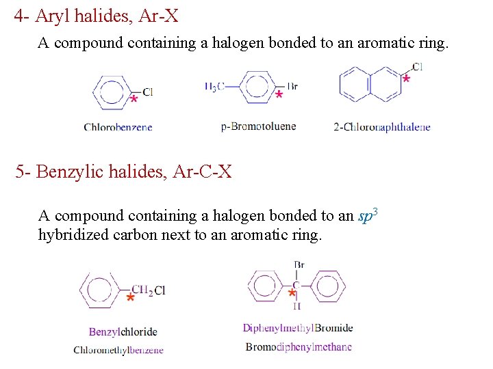 4 - Aryl halides, Ar-X A compound containing a halogen bonded to an aromatic