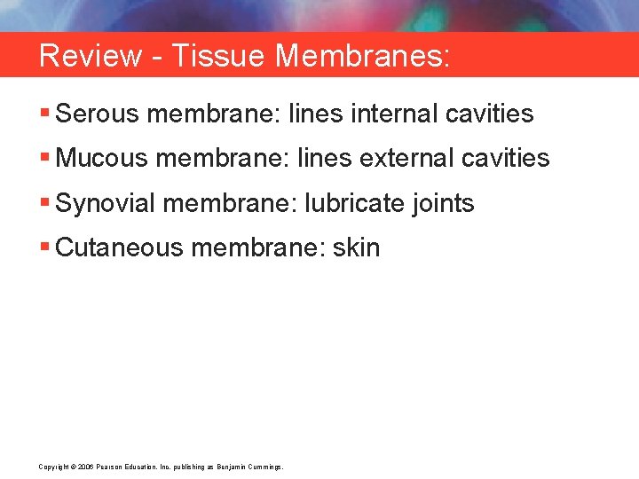 Review - Tissue Membranes: § Serous membrane: lines internal cavities § Mucous membrane: lines