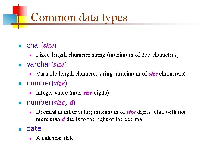Common data types n char(size) n n varchar(size) n n Integer value (max size Common data types n char(size) n n varchar(size) n n Integer value (max size