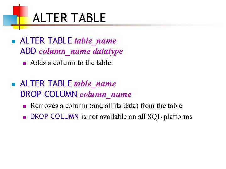 ALTER TABLE n ALTER TABLE table_name ADD column_name datatype n n Adds a column ALTER TABLE n ALTER TABLE table_name ADD column_name datatype n n Adds a column