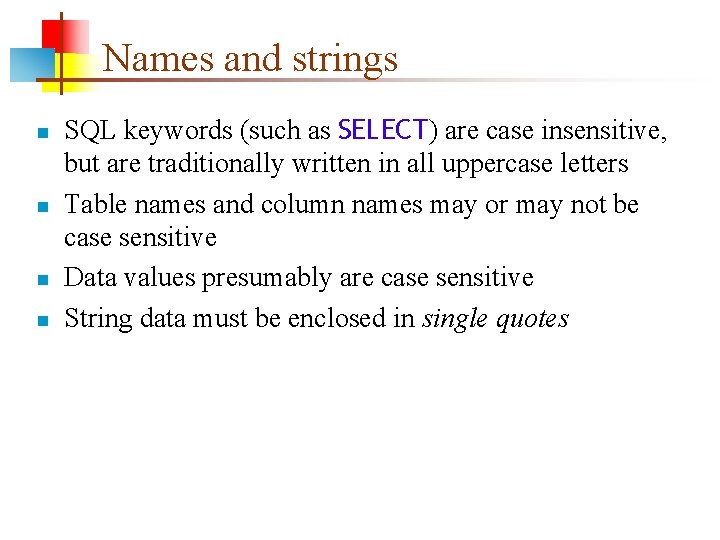 Names and strings n n SQL keywords (such as SELECT) are case insensitive, but Names and strings n n SQL keywords (such as SELECT) are case insensitive, but