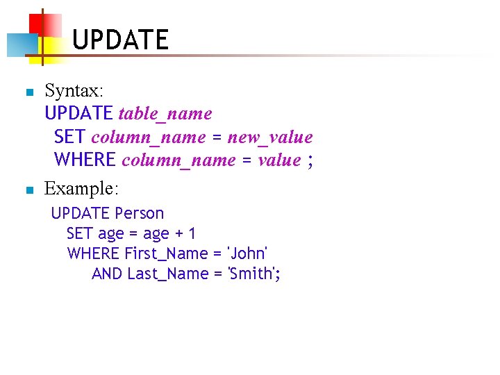 UPDATE n n Syntax: UPDATE table_name SET column_name = new_value WHERE column_name = value UPDATE n n Syntax: UPDATE table_name SET column_name = new_value WHERE column_name = value