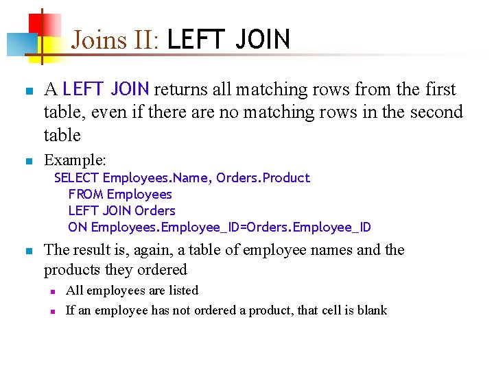 Joins II: LEFT JOIN n n A LEFT JOIN returns all matching rows from Joins II: LEFT JOIN n n A LEFT JOIN returns all matching rows from