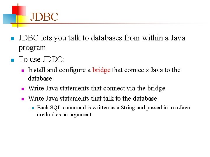 JDBC n n JDBC lets you talk to databases from within a Java program JDBC n n JDBC lets you talk to databases from within a Java program