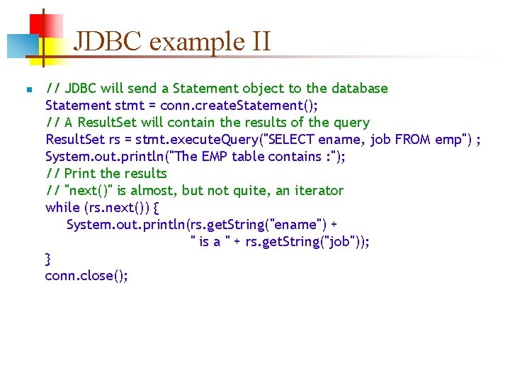 JDBC example II n // JDBC will send a Statement object to the database JDBC example II n // JDBC will send a Statement object to the database