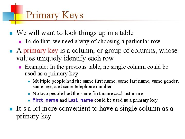 Primary Keys n We will want to look things up in a table n Primary Keys n We will want to look things up in a table n