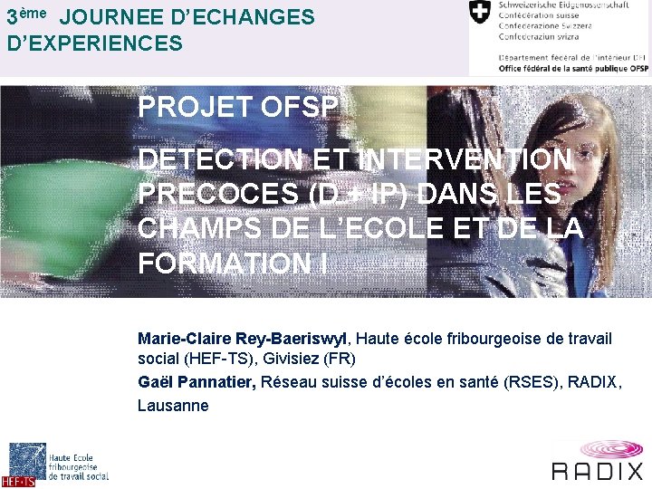 3ème JOURNEE D’ECHANGES D’EXPERIENCES PROJET OFSP DETECTION ET INTERVENTION PRECOCES (D + IP) DANS