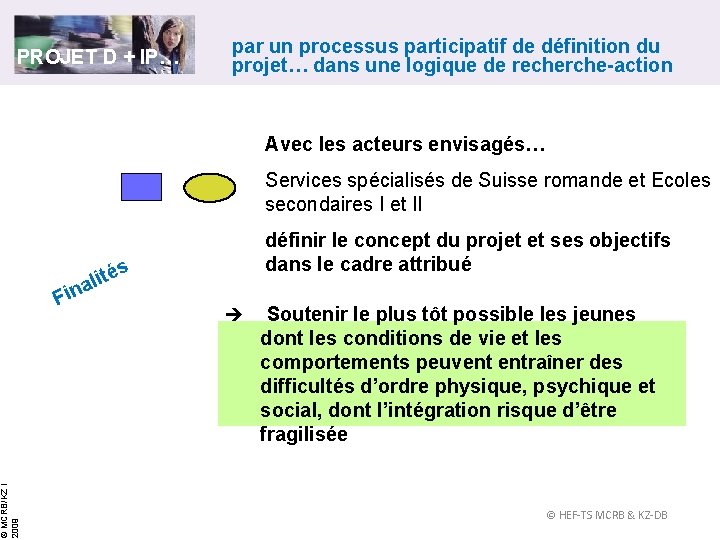 © MCRB/KZ l 2009 PROJET D + IP… par un processus participatif de définition