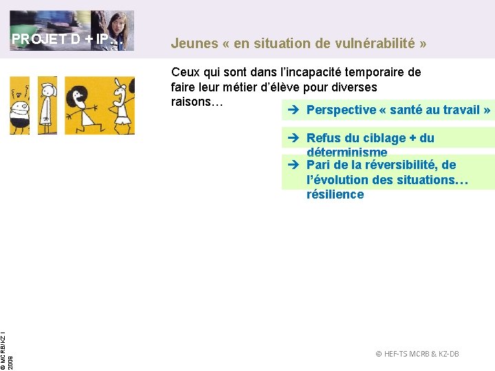 © MCRB/KZ l 2009 PROJET D + IP… Jeunes « en situation de vulnérabilité