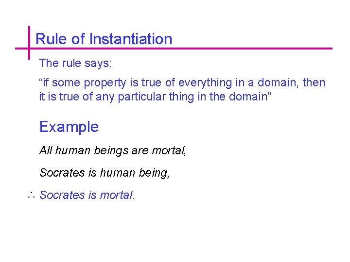 Rule of Instantiation The rule says: “if some property is true of everything in