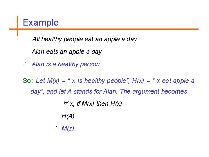 Example All healthy people eat an apple a day Alan eats an apple a