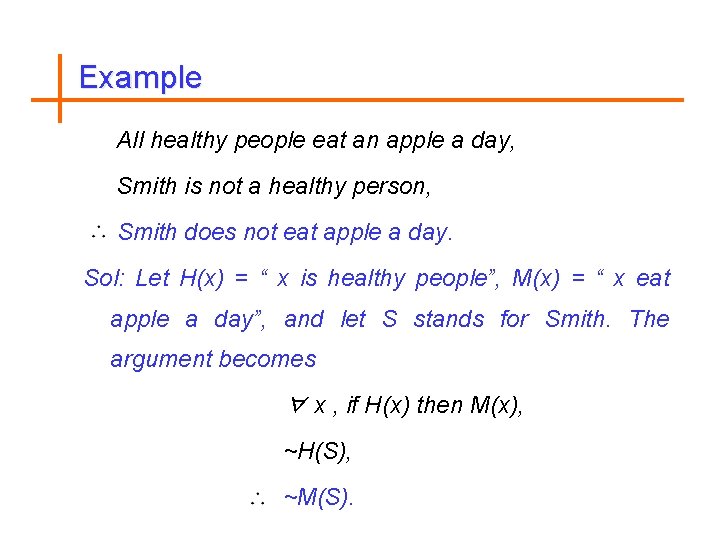Example All healthy people eat an apple a day, Smith is not a healthy