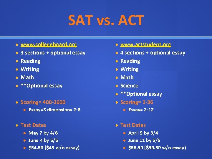 SAT vs. ACT ● www. collegeboard. org ● www. actstudent. org ● 3 sections