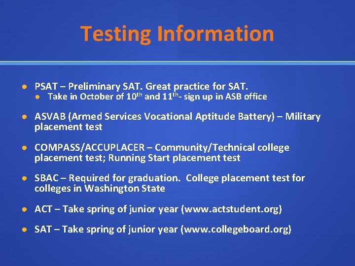 Testing Information ● PSAT – Preliminary SAT. Great practice for SAT. ● Take in