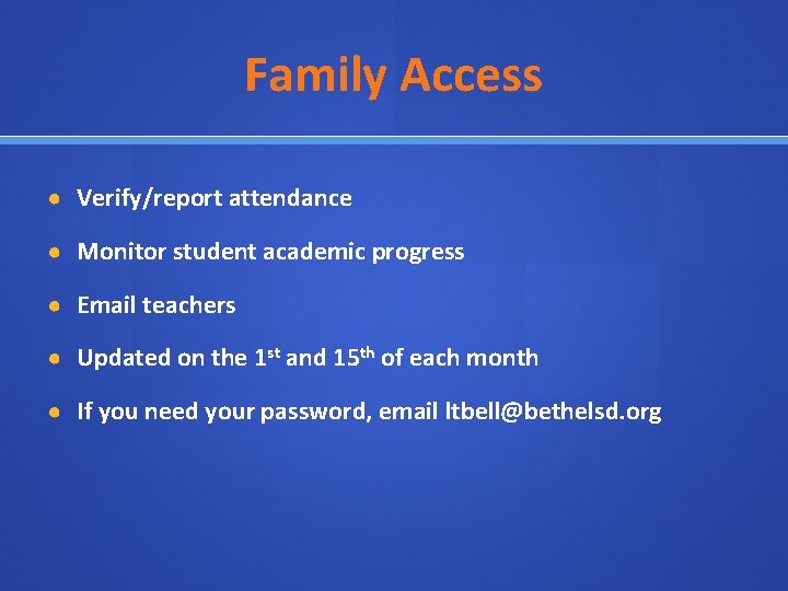 Family Access ● Verify/report attendance ● Monitor student academic progress ● Email teachers ●