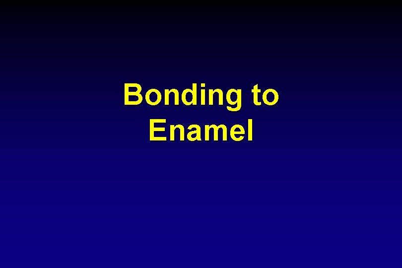 Bonding to Enamel 