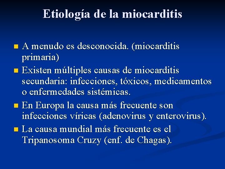 Etiología de la miocarditis A menudo es desconocida. (miocarditis primaria) n Existen múltiples causas