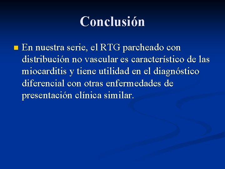 Conclusión n En nuestra serie, el RTG parcheado con distribución no vascular es característico