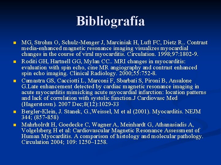 Bibliografía n n n MG, Strohm O, Schulz-Menger J, Marciniak H, Luft FC, Dietz