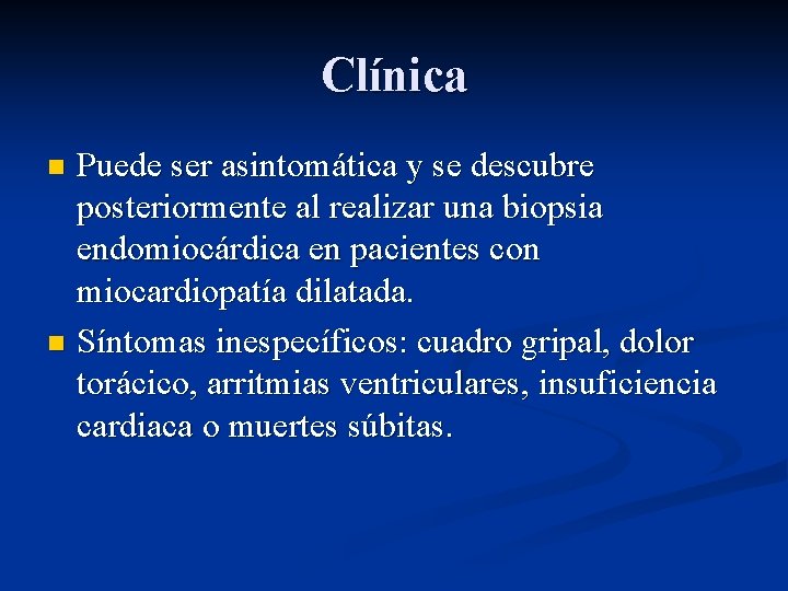 Clínica Puede ser asintomática y se descubre posteriormente al realizar una biopsia endomiocárdica en