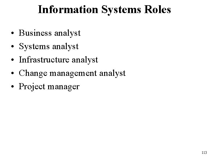 Information Systems Roles • • • Business analyst Systems analyst Infrastructure analyst Change management