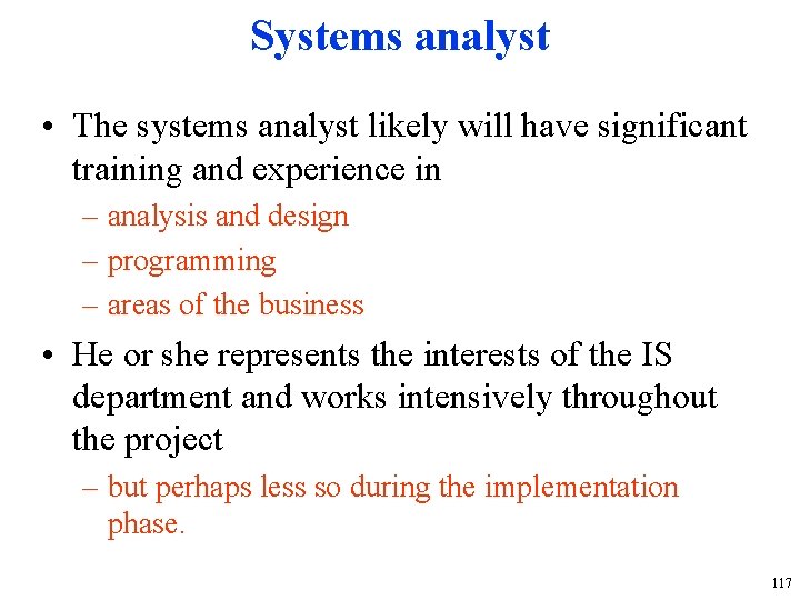 Systems analyst • The systems analyst likely will have significant training and experience in