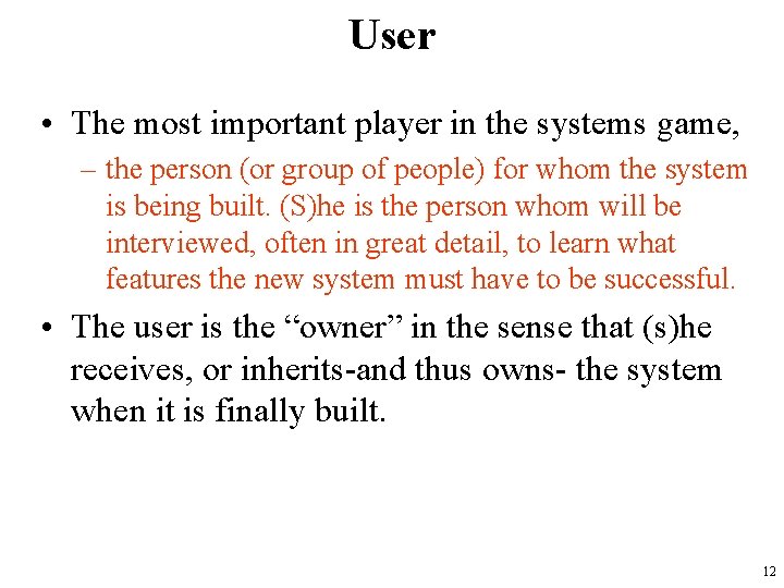 User • The most important player in the systems game, – the person (or