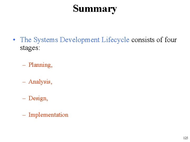 Summary • The Systems Development Lifecycle consists of four stages: – Planning, – Analysis,
