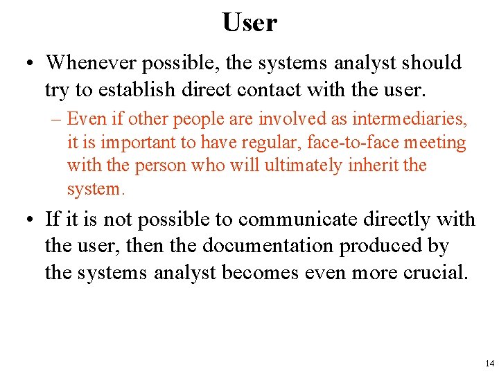 User • Whenever possible, the systems analyst should try to establish direct contact with