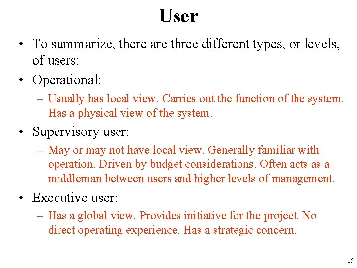 User • To summarize, there are three different types, or levels, of users: •