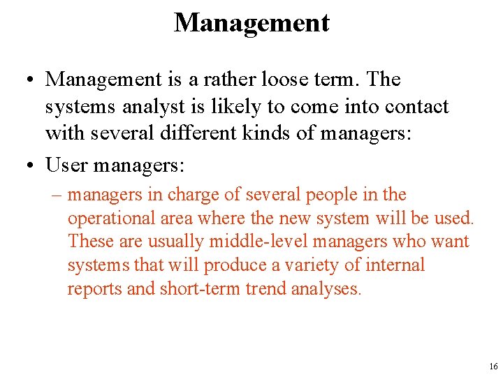 Management • Management is a rather loose term. The systems analyst is likely to