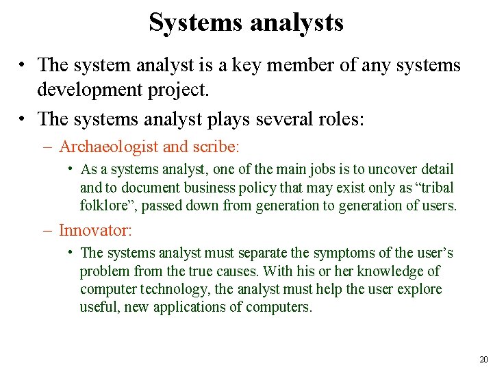 Systems analysts • The system analyst is a key member of any systems development