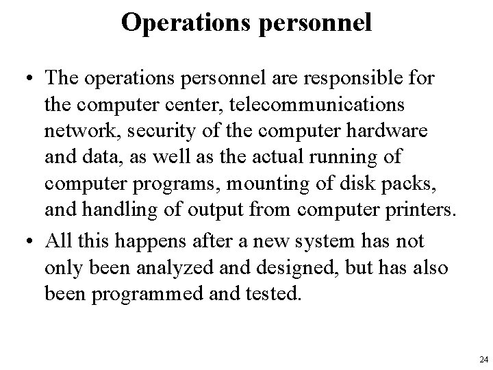 Operations personnel • The operations personnel are responsible for the computer center, telecommunications network,