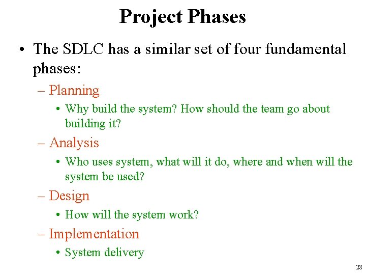 Project Phases • The SDLC has a similar set of four fundamental phases: –