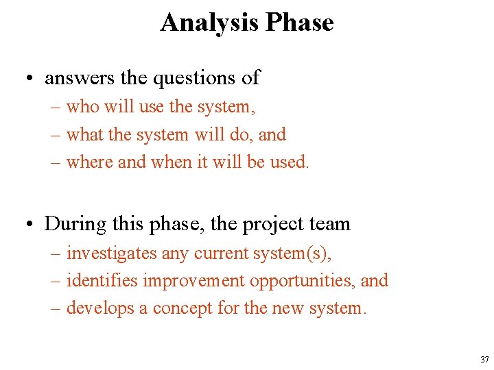 Analysis Phase • answers the questions of – who will use the system, –